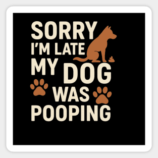 Sorry, I'm late. My Dog Was Pooping Funny Dog Owner Quote Sticker